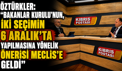 Öztürkler: “Bakanlar Kurulu’nun, iki seçimin 6 Aralık’ta yapılmasına yönelik önerisi Meclis’e geldi”