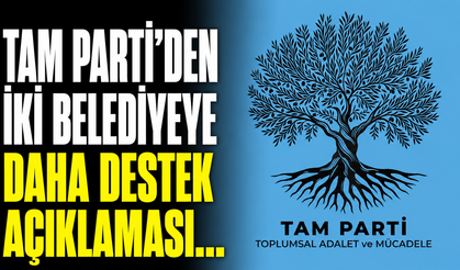 TAM PARTİ’den iki belediyeye daha destek açıklaması…
