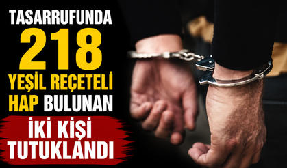 Tasarrufunda 218 yeşil reçeteli hap bulunan iki kişi tutuklandı