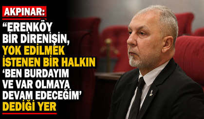“Erenköy bir direnişin, yok edilmek istenen bir halkın ‘Ben buradayım ve var olmaya devam edeceğim’ dediği yer”