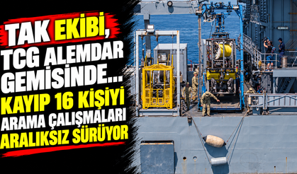 TAK ekibi, TCG Alemdar gemisinde... Kayıp 16 kişiyi arama çalışmaları aralıksız sürüyor