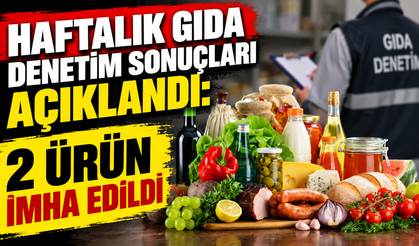 Haftalık gıda denetim sonuçları açıklandı: 2 ürün imha edildi