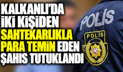 Kalkanlı’da iki kişiden sahtekarlıkla para temin eden şahıs tutuklandı