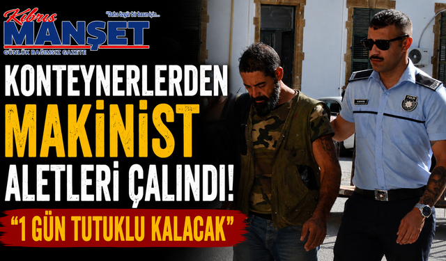 Konteynerlerden makinist aletleri çalındı