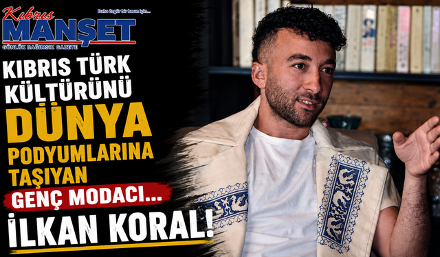 Kıbrıs Türk kültürünü dünya podyumlarına taşıyan genç modacı…İlkan Koral