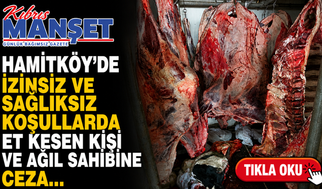 Hamitköy'de izinsiz ve sağlıksız koşullarda et kesen kişi ve ağıl sahibine ceza...