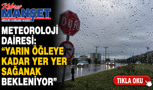 Meteoroloji Dairesi: "Yarın öğleye kadar yer yer sağanak bekleniyor"