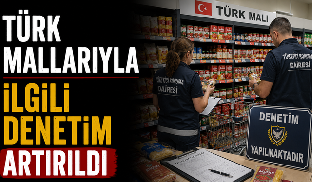 Türk mallarıyla ilgili denetim artırıldı