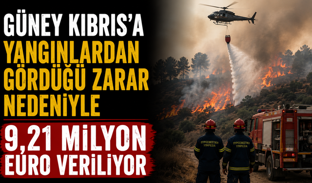 Güney Kıbrıs’a yangınlardan gördüğü zarar nedeniyle 9,21 milyon euro veriliyor