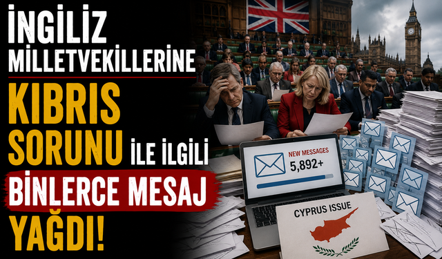 İngiliz milletvekillerine Kıbrıs sorunu ile ilgili binlerce mesaj yağdı