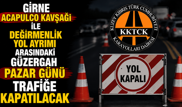 Girne Acapulco Kavşağı ile Değirmenlik yol ayrımı arasındaki güzegah pazar günü trafiğe kapatılacak
