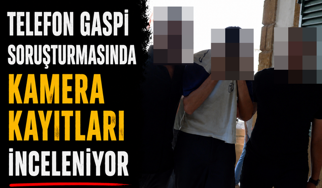 Telefon Gaspı Soruşturmasında Kamera Kayıtları İnceleniyor