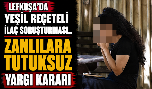 Lefkoşa’da yeşil reçeteli ilaç soruşturması