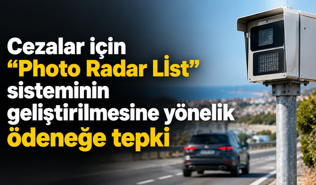 Cezalar için "Photo Radar Lİst" sisteminin geliştirilmesine yönelik ödeneğe tepki