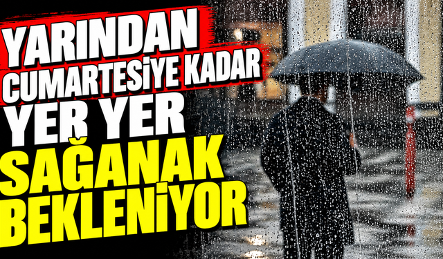 Yarından cumartesine kadar yer yer sağanak bekleniyor