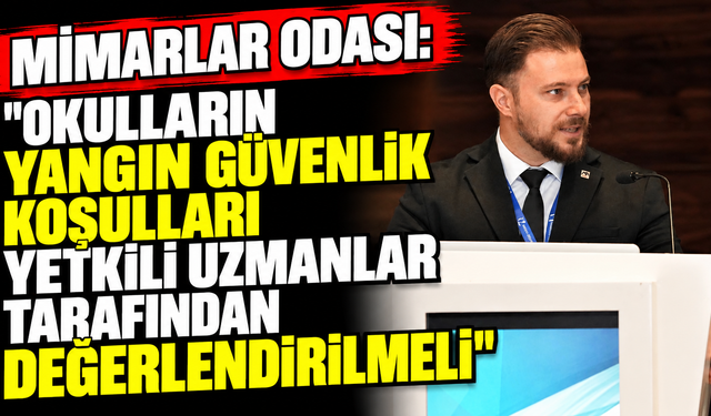 Mimarlar Odası: "Okulların yangın güvenlik koşulları yetkili uzmanlar tarafından değerlendirilmeli"