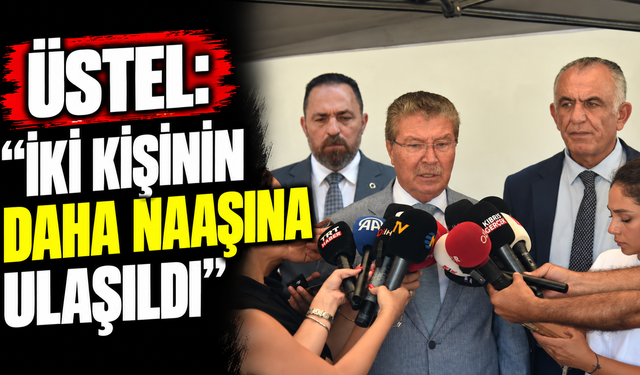 Üstel: “İki kişinin daha naaşına ulaşıldı”