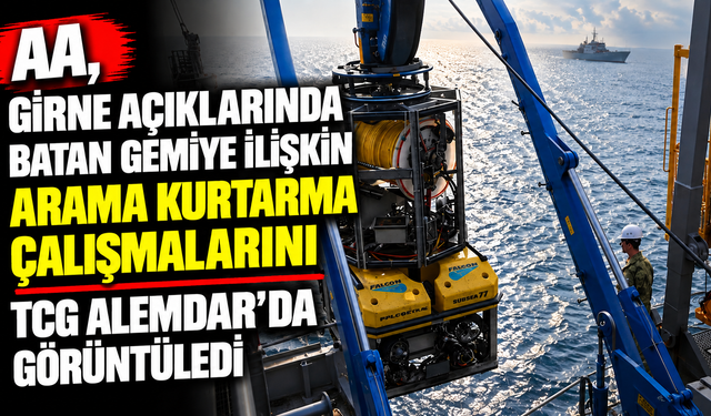 AA, Girne açıklarında batan gemiye ilişkin arama kurtarma çalışmalarını TCG Alemdar'da görüntüledi
