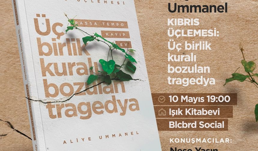 Aliye Ummanel’in “Kıbrıs Üçlemesi: Üç Birlik Kuralı Bozulan Tragedya” Adlı Kitabı Cuma Akşamı Tanıtılacak