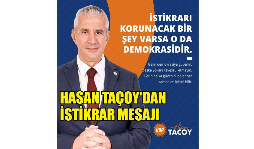 Hasan Taçoy'dan istikrar mesajı