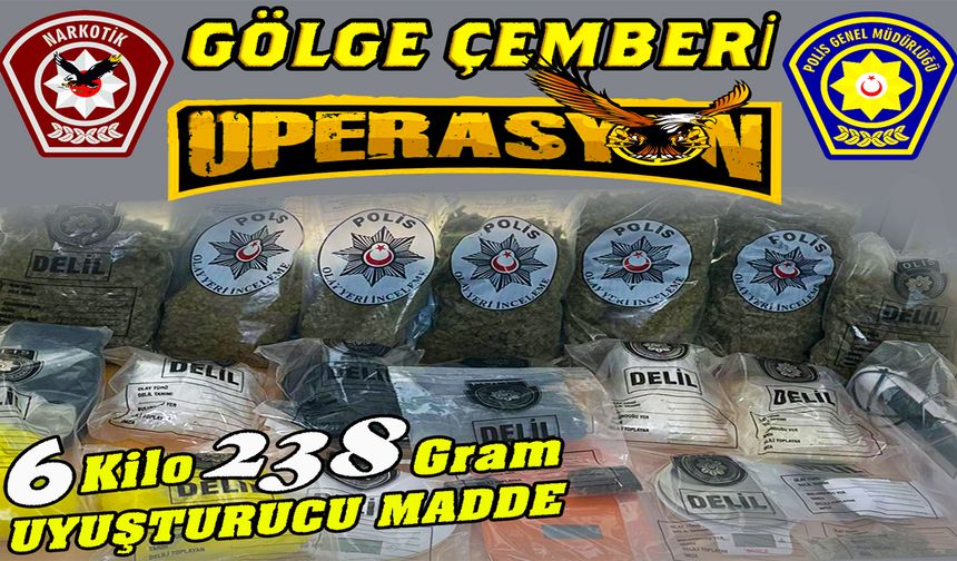 Narkotik “Gölge Çemberi Operasyonu” gerçekleştirdi..6 kilo 238 gram uyuşturucu bulundu