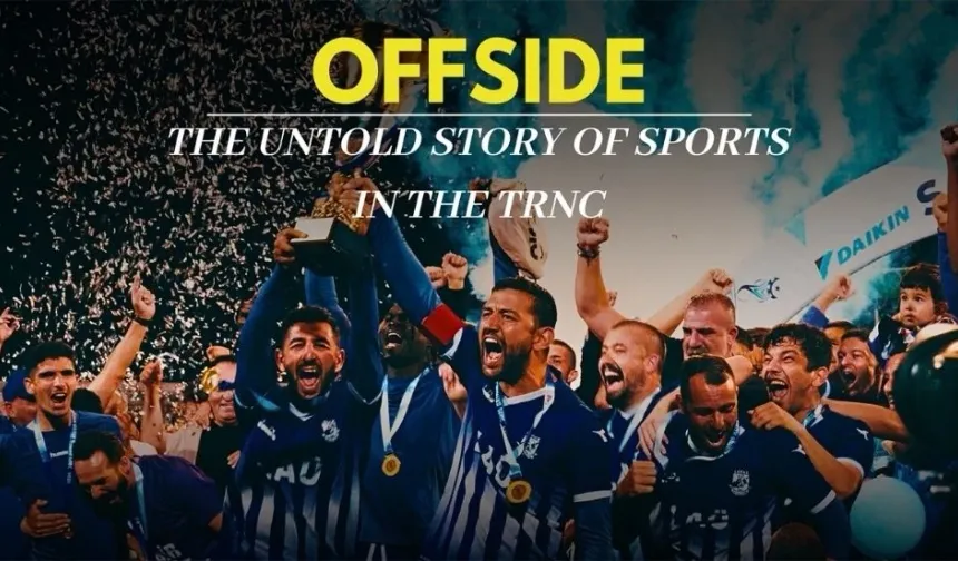 KKTC futbolunu anlatan “OFFSIDE” belgeseli Amazon Prime Video ve Apple TV’de