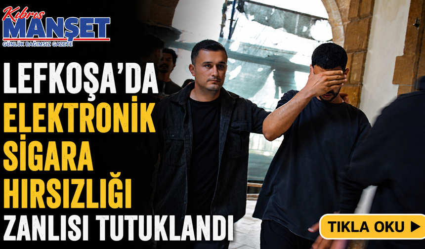 Lefkoşa’da Elektronik Sigara Hırsızlığı Zanlısı Tutuklandı