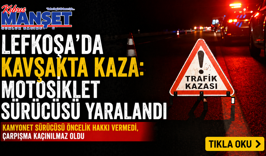Lefkoşa’da trafik kazası… Motosiklet sürücüsü yaralandı