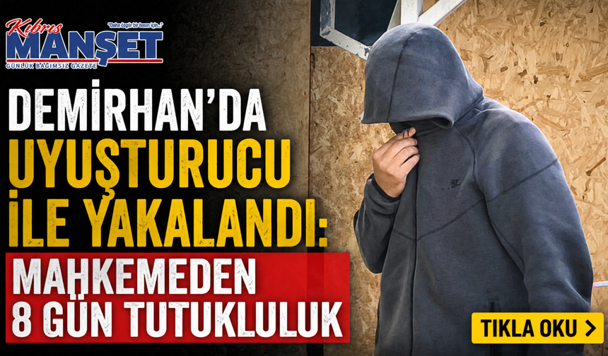 Demirhan’da uyuşturucu ile yakalandı: Mahkemeden 8 gün tutukluluk