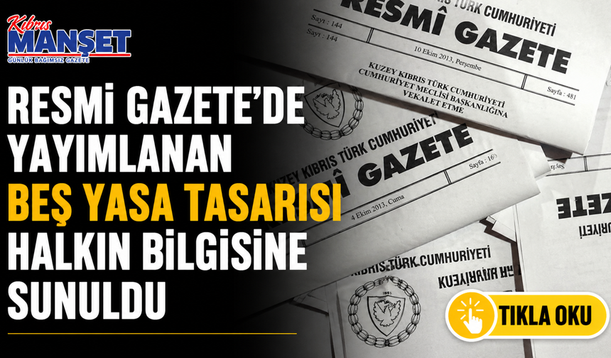 Resmi Gazete’de yayımlanan beş yasa tasarısı halkın bilgisine sunuldu