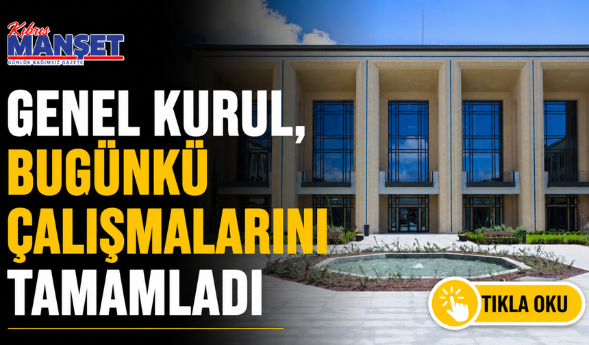 Genel Kurul, bugünkü çalışmalarını tamamladı