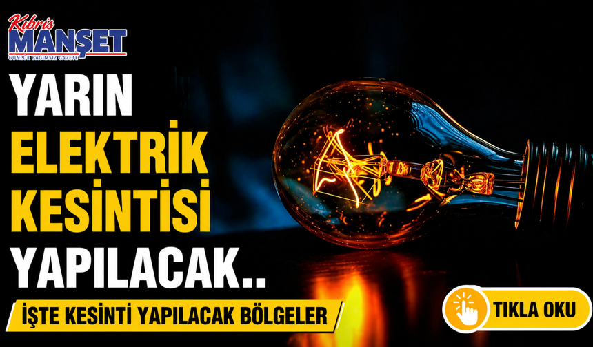Yarın elektrik kesintisi yapılacak
