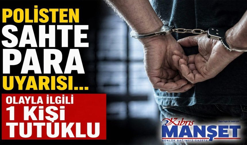 Polisten sahte para uyarısı… Olayla ilgili 1 kişi tutuklu