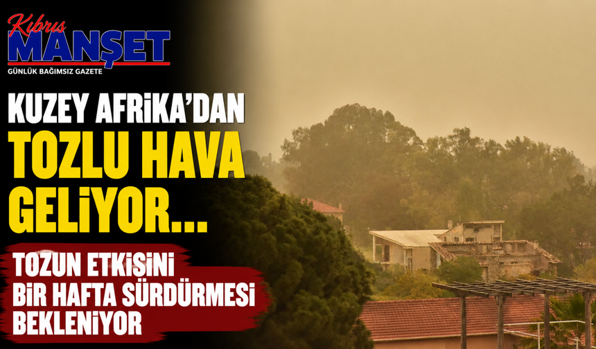 Kuzey Afrika’dan tozlu hava geliyor… Tozun etkisini bir hafta sürdürmesi bekleniyor