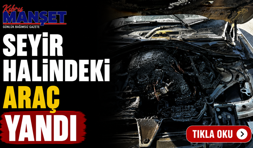 Seyir halindeki araç yandı