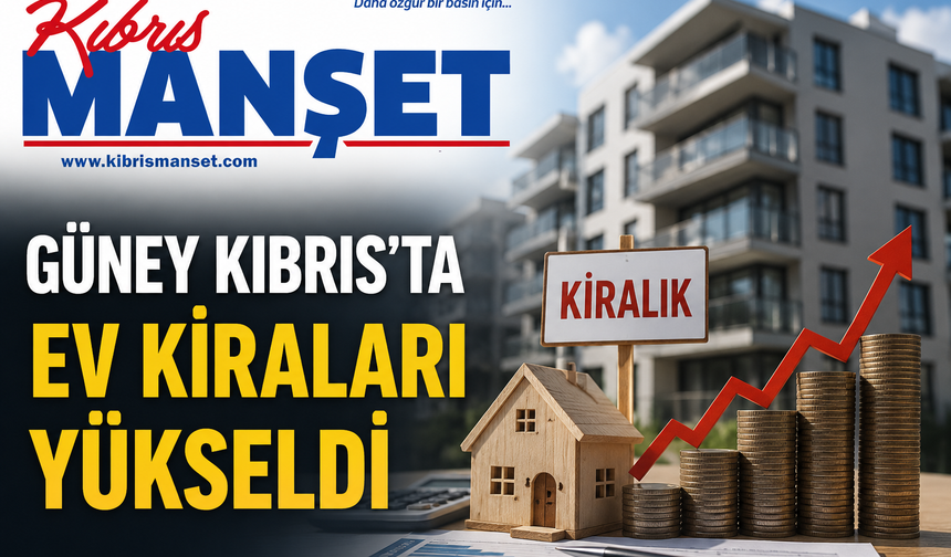Güney Kıbrıs’ta ev kiraları yükseldi