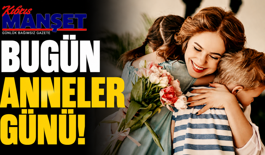 Bugün Anneler Günü