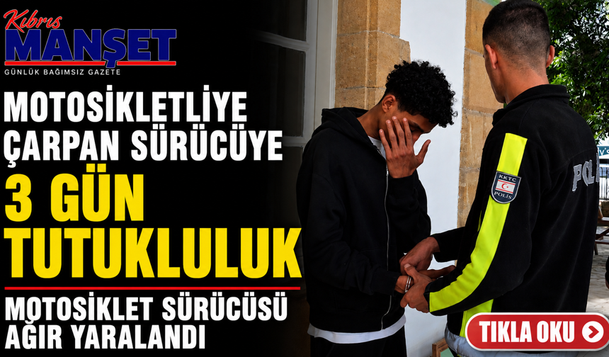 Motosikletliye çarpan sürücüye 3 gün tutukluluk