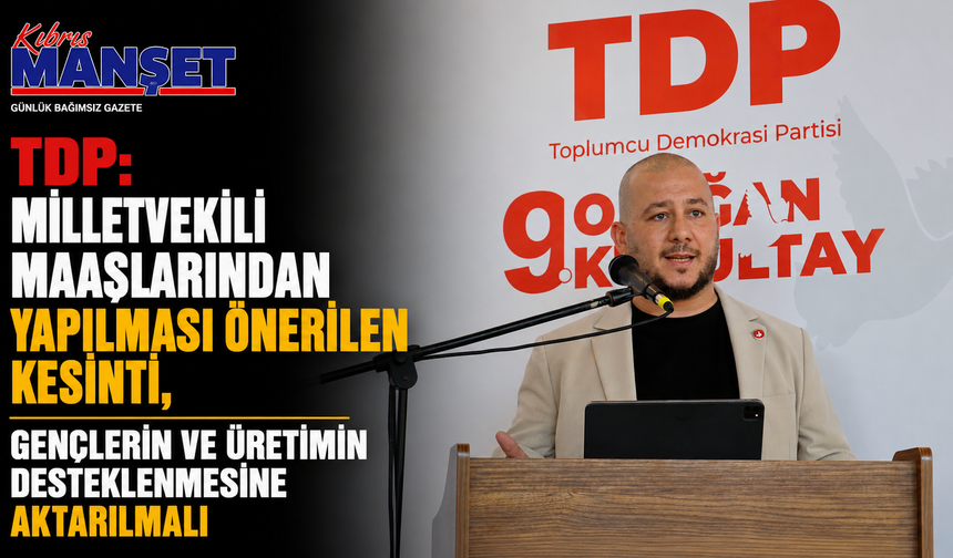 TDP: " Milletvekili maaşlarından yapılması önerilen kesinti, gençlerin ve üretimin desteklenmesine aktarılmalı"