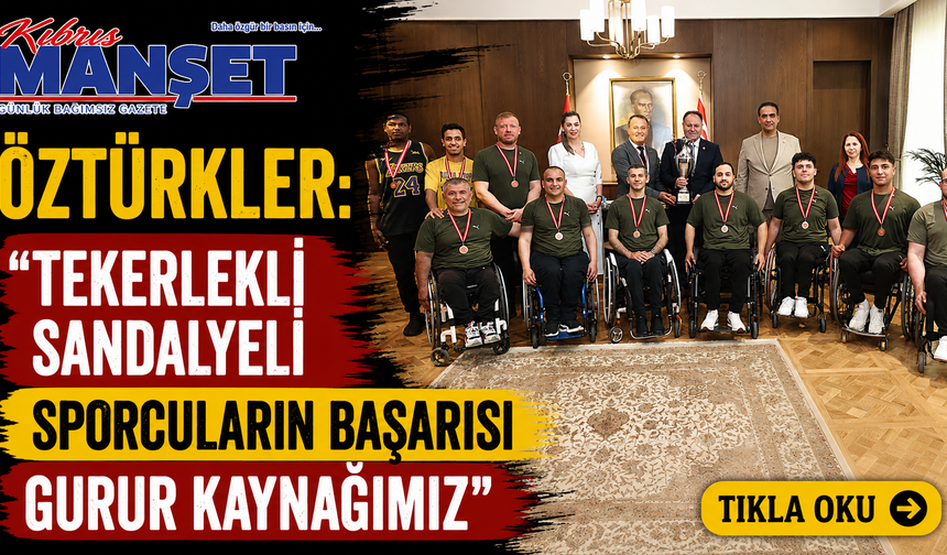 Öztürkler: “Tekerlekli sandalyeli sporcuların başarısı gurur kaynağımız"