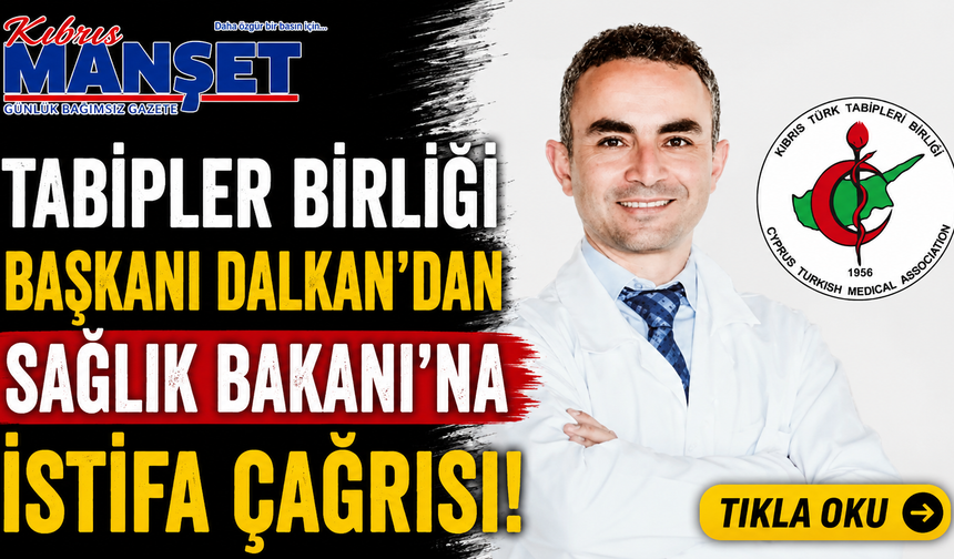 Tabipler Birliği Başkanı Dalkan’dan Sağlık Bakanı’na istifa çağrısı