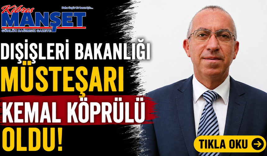 Dışişleri Bakanlığı Müsteşarı Kemal Köprülü oldu
