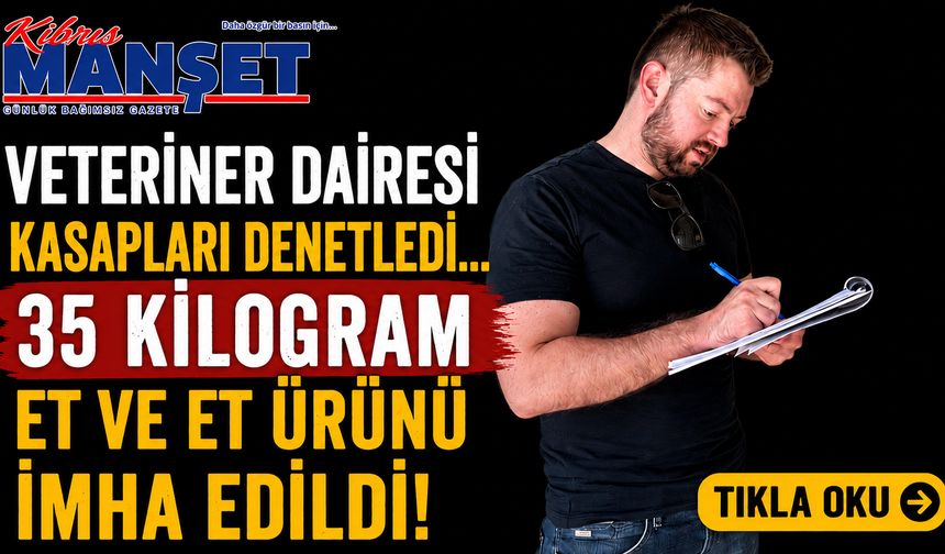 Veteriner Dairesi kasapları denetledi… 35 kilogram et ve et ürünü imha edildi