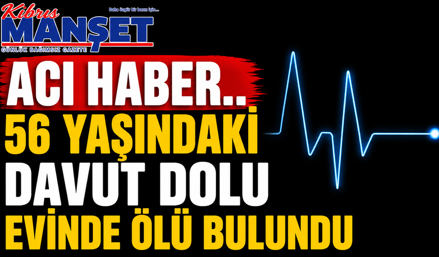 56 yaşındaki Davut Dolu evinde ölü bulundu