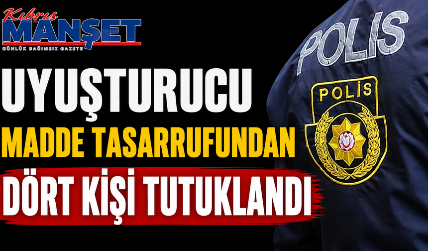 Uyuşturucu madde tasarrufundan dört kişi tutuklandı