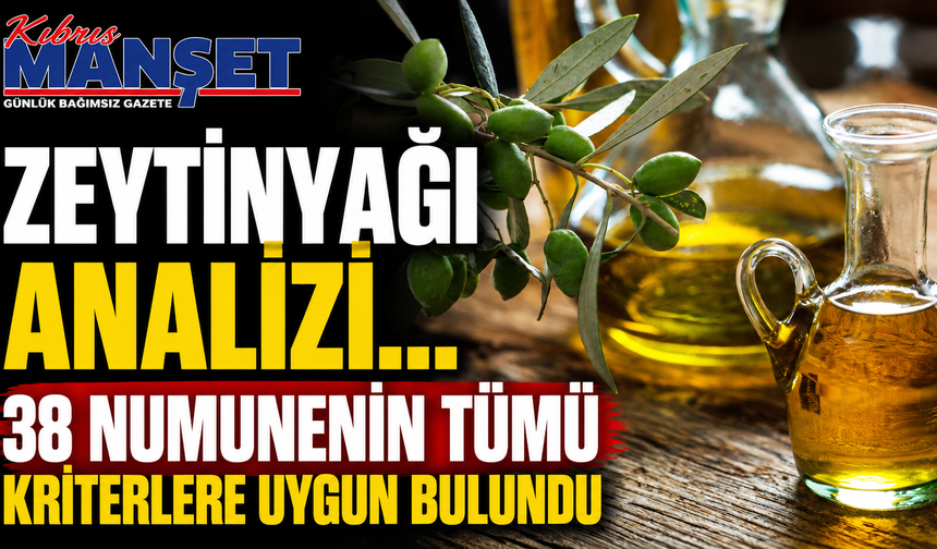 Zeytinyağı analizi...38 numunenin tümü kriterlere uygun bulundu