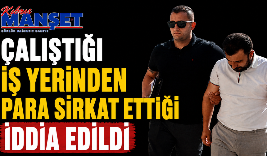Çalıştığı İş Yerinden Para Sirkat Ettiği İddia Edildi