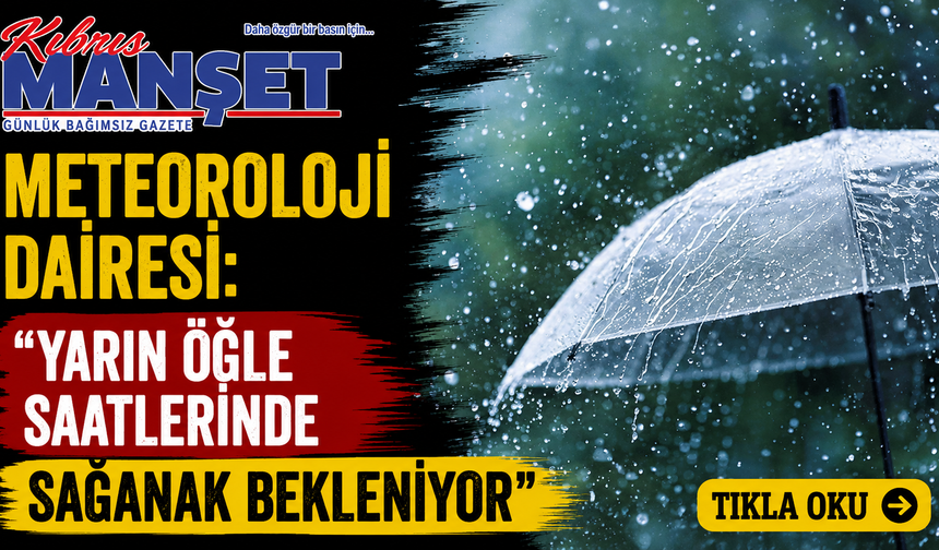 Meteoroloji Dairesi: "Yarın öğle saatlerinde sağanak bekleniyor"