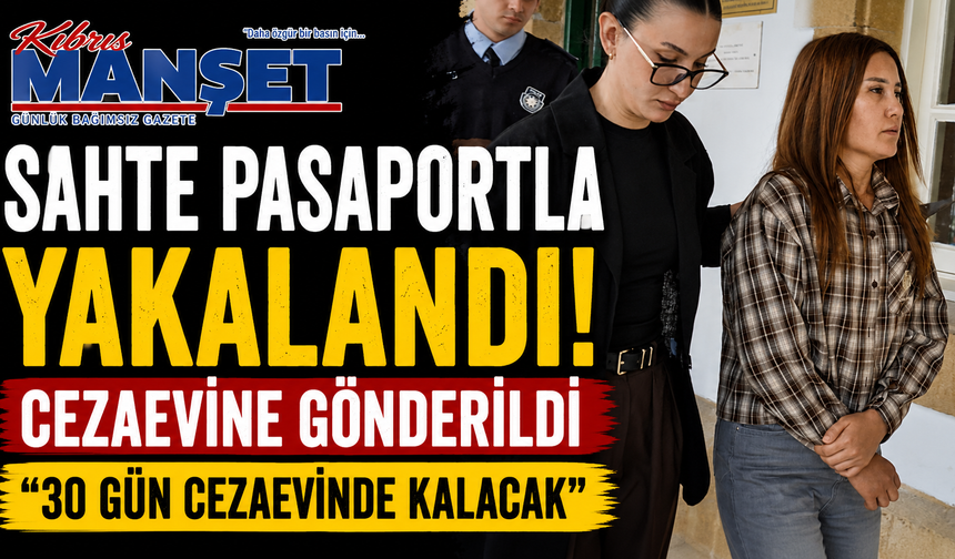 Sahte pasaportla yakalandı: Cezaevine gönderildi