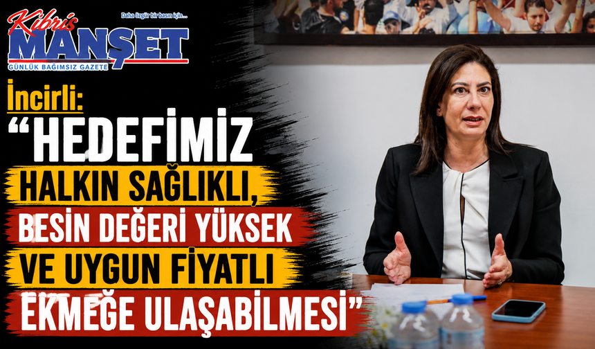 İncirli: “Hedefimiz halkın sağlıklı, besin değeri yüksek ve uygun fiyatlı ekmeğe ulaşabilmesi”